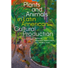 Plants and Animals in Latin American Cultural Production
