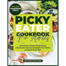 PICKY EATER Cookbook for Adults: Deliciously Conquer Picky Eating: A Flavorful Journey to Expand Your Palate and Savor Every Bite
