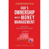 God's Ownership Meets Money Management: How to Be a Good and Faithful Steward