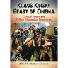 Klaus Kinski, Beast of Cinema: Critical Essays and Fellow Filmmaker Interviews