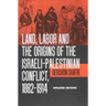 Land, Labor and the Origins of the Israeli-Palestinian Conflict, 1882-1914
