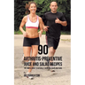 90 Arthritis-Preventive Juice and Salad Recipes: The Simple Guide to Naturally Reducing Aches and Pains
