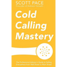 Cold Calling Mastery: The Professional Advisor's Guide to Selling Everywhere from Wall Street to Main Street