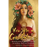 You Are a Goddess: Working with the Sacred Feminine to Awaken, Heal and Transform