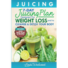 Juicing (5th Edition): The 7-Day Juicing Plan Designed for Weight Loss and to Cleanse & Detox Your Body (Includes Juice Meal Plan & Recipes)