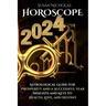 Horoscope 2024: Astrological Guide for Prosperity and a Successful Year. Insights and Keys to Health, Love, and Destiny.