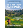 Come With Me to Kathmandu: 12 Powerful Stories of Women's Courageous Faith in Nepal