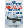 The Greatest Air Aces Stories Ever Told