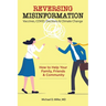 Reversing Misinformation: How to Help Your Family, Friends & Community