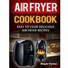 Air Fryer Cookbook: Easy to Cook Delicious Air Fryer Recipes