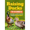 Raising Ducks for Beginners: Your Complete Guide to Starting and Thriving in Duck Care