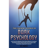 The Unknown Science of Dark Psychology: Learn the Secret Methods of Dark Human Behaviour, Persuasion, Psychological Warfare, Brainwashing, NLP, Decept