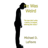 He Was Weird