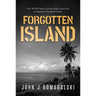 Forgotten Island: The WWII Story of One Sailor's Survival on Japanese-Occupied Guam