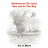 Adventures On Land, Sea and In The Sky