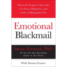 Emotional Blackmail: When the People in Your Life Use Fear, Obligation, and Guilt to Manipulate You