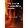 The Body of Frankenstein's Monster: Essays in Myth and Medicine