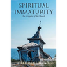 Spiritual Immaturity: The Crippler of the Church