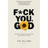 F*ck You, God: One Man's Evolution from Pursuit through Pain to Peace