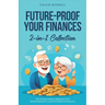 Future-Proof Your Finances: The Ultimate Guide to Retirement and Estate Planning for Long-Term Wealth and Security (2-in-1 Collection)