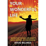 Your Wonderful Life: No Matter the Past, Life always holds Wonder, Joy and Meaning
