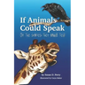 If Animals Could Speak: Oh the Stories They Would Tell