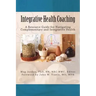 Integrative Health Coaching: Resource Guide for Navigating Complementary and Integrative Health
