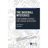 The Baseball Mysteries: Challenging Puzzles for Logical Detectives