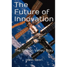 The Future of Innovation: how to take idea to market and ensure its execution is successful and transformational