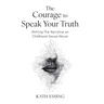 The Courage to Speak Your Truth: Shifting The Narrative on Childhood Sexual Abuse