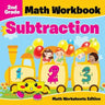 2nd Grade Math Workbook: Subtraction Math Worksheets Edition