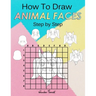 How To Draw Animal Faces Step by Step: Drawing Animals For Kids & Adults: A Step-by-Step Drawing and Activity Book for Kids