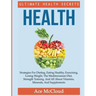 Health: Ultimate Health Secrets: Strategies For Dieting, Eating Healthy, Exercising, Losing Weight, The Mediterranean Diet, St