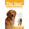 What about Golden Retrievers?: The Joy and Realities of Living with a Golden