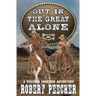 Out in the Great Alone: A Western Frontier Adventure