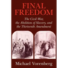 Final Freedom: The Civil War, the Abolition of Slavery, and the Thirteenth Amendment
