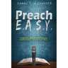 Preach E.A.S.Y: Preaching That Effectively Authentically Shares Your Story