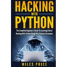 Hacking with Python: The Complete Beginner's Guide to Learning Ethical Hacking with Python Along with Practical Examples