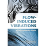 Flow-Induced Vibrations: An Engineering Guide