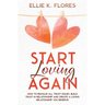 Start Loving Again: How to Resolve All Trust Issues, Build Trust in Relationship and Create a Loving Relationship You Deserve