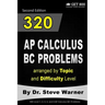 320 AP Calculus BC Problems arranged by Topic and Difficulty Level, 2nd Edition: 160 Test Questions with Solutions, 160 Additional Questions with Answ