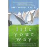 Life Your Way: Refresh Your Approach to Success and Breathe Easier in a Fast-Paced World