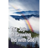 The Joy of Growing Old with God