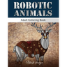 Robotic Animals: Adult Coloring Book