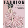 Fashion Models & Designs Coloring Book for Adults: Fashion Models and Faces to Color (Adult Coloring Book)