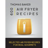 Air Fryer Cookbook: 600 Selected Air Fryer Recipes for Real Gourmets