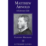 Matthew Arnold: A Literary Life
