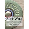 Self Will: A real story of life through the eyes of an active alcoholic.