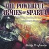 The Powerful Armies of Sparta - History Books for Age 7-9 Children's History Books