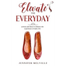 Elevate the Everyday: actions and ideas to enhance the experience of daily life